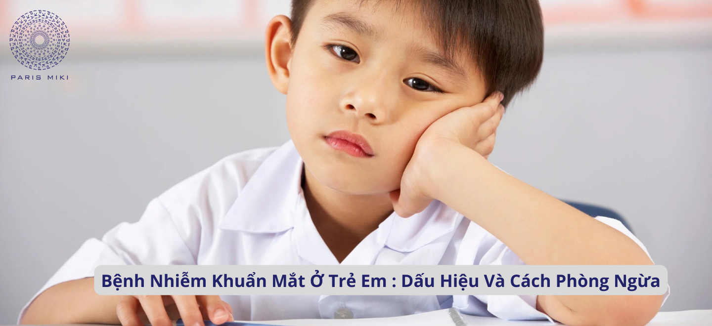 Bệnh Nhiễm Khuẩn Mắt Ở Trẻ Em : Dấu Hiệu, Cách Phòng Ngừa