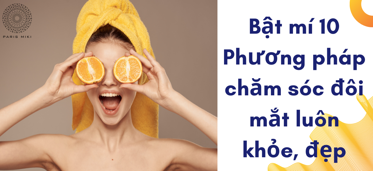 Bật mí 10 Phương pháp chăm sóc đôi mắt luôn khỏe, đẹp