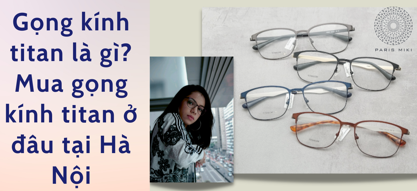 Gọng kính titan là gì? Mua gọng kính titan ở đâu tại Hà Nội