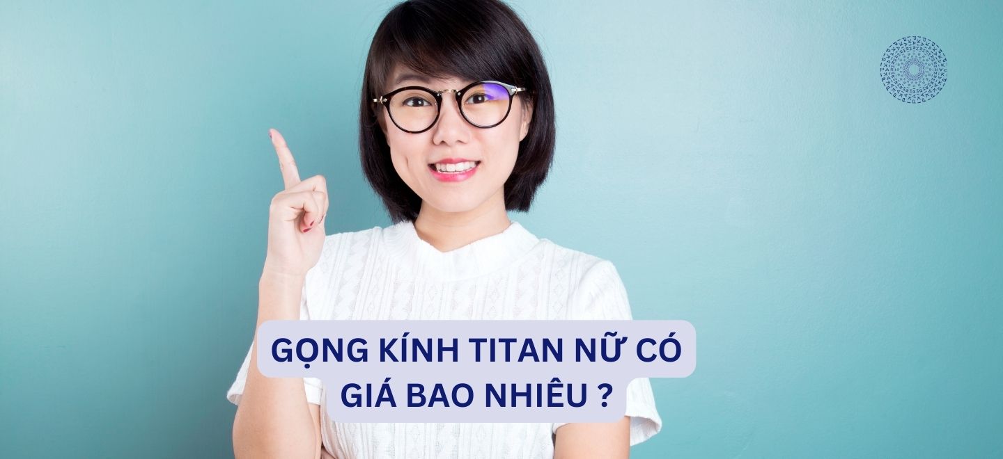 Gọng Kính Titan Nữ Có Giá Bao Nhiêu