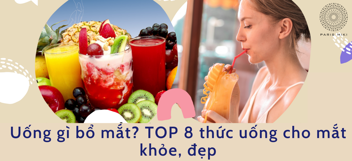 Uống gì bổ mắt? TOP 8 thức uống cho mắt khỏe, đẹp