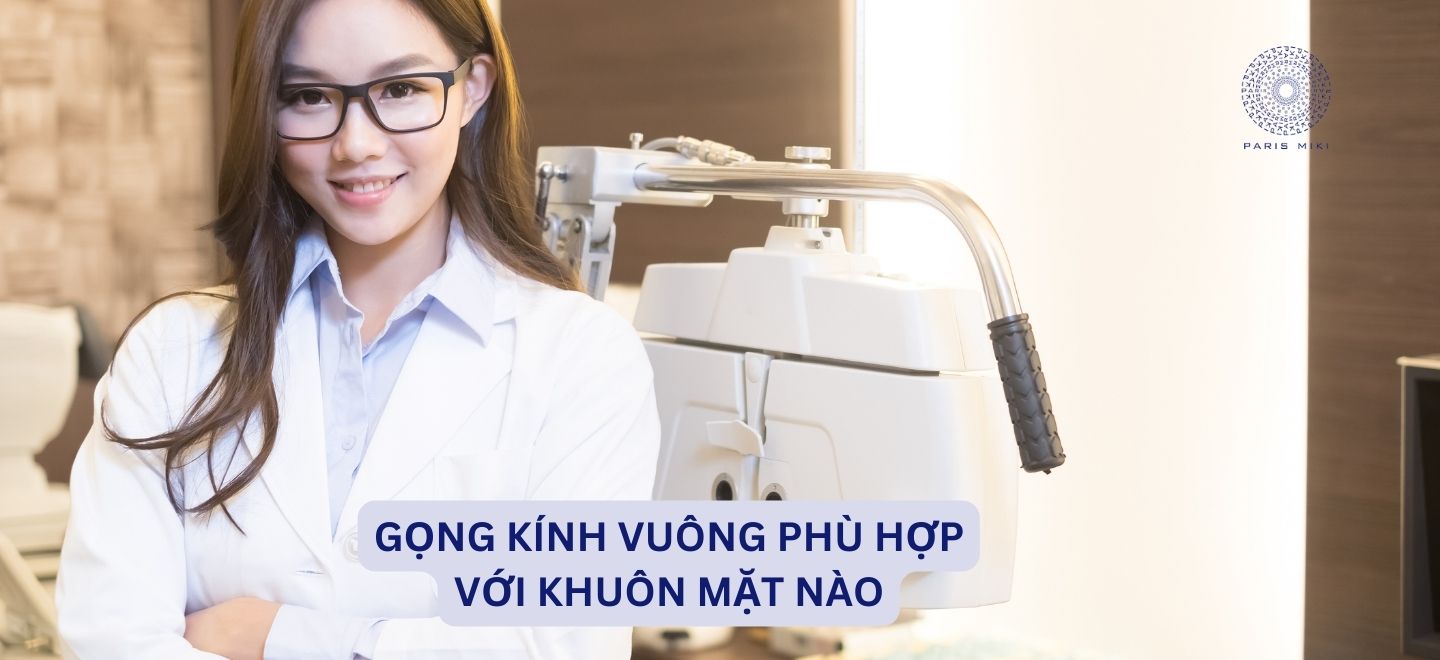 Gọng Kính Vuông Phù Hợp Với Khuôn Mặt Nào