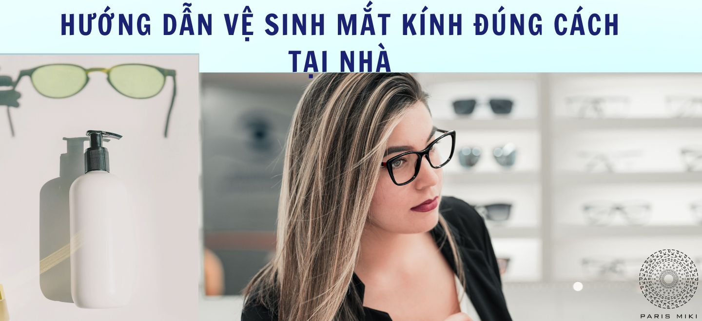 Hướng dẫn vệ sinh mắt kính đúng cách tại nhà