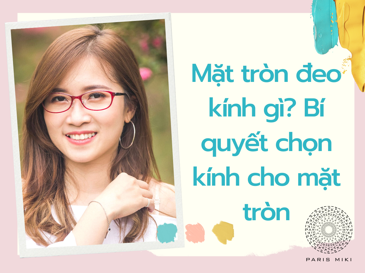 Mặt tròn đeo kính gì? Bí quyết chọn kính cho mặt tròn